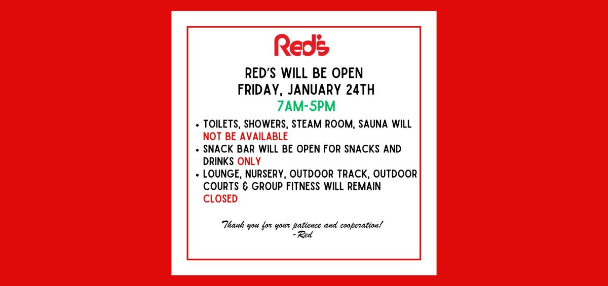 Red's is open Friday, January 24th.